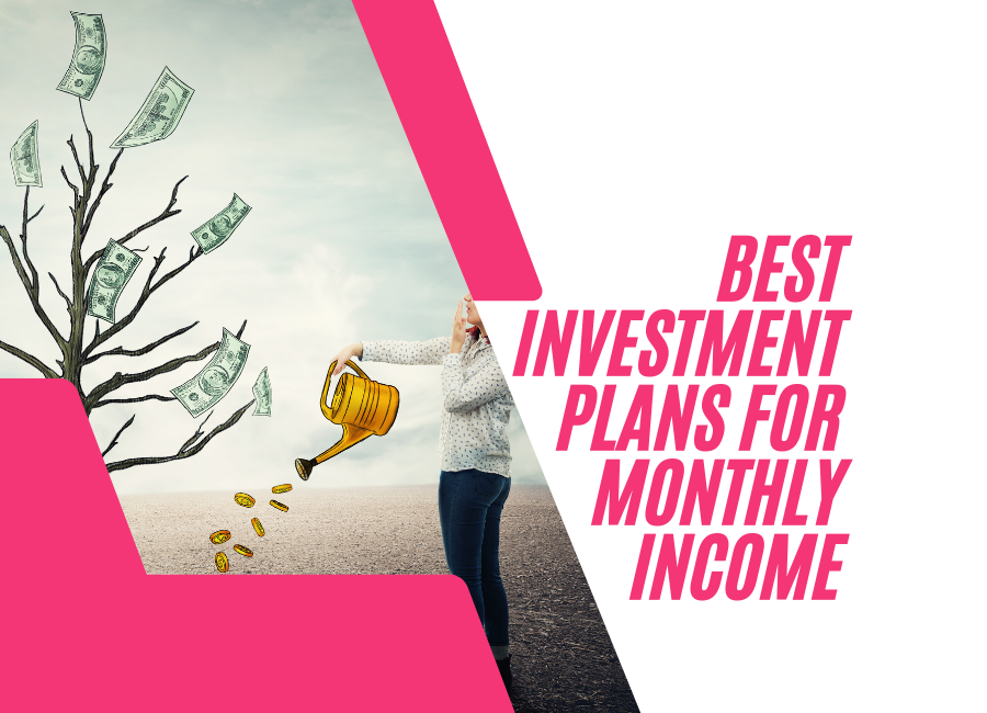 Best Investment Plans for Monthly Income