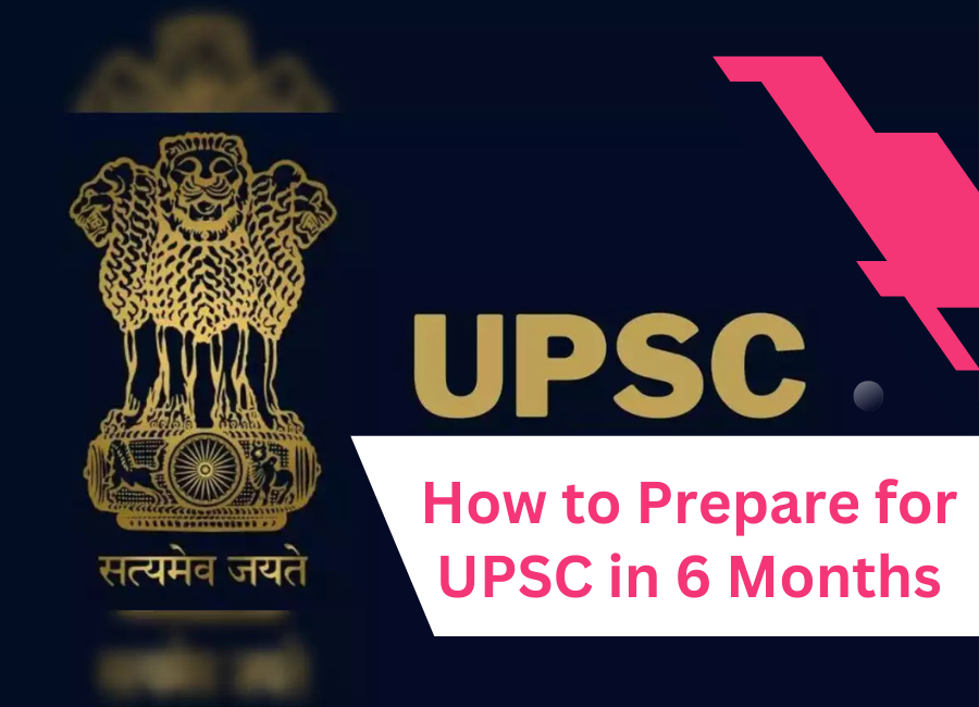 How to Prepare for UPSC in 6 Months