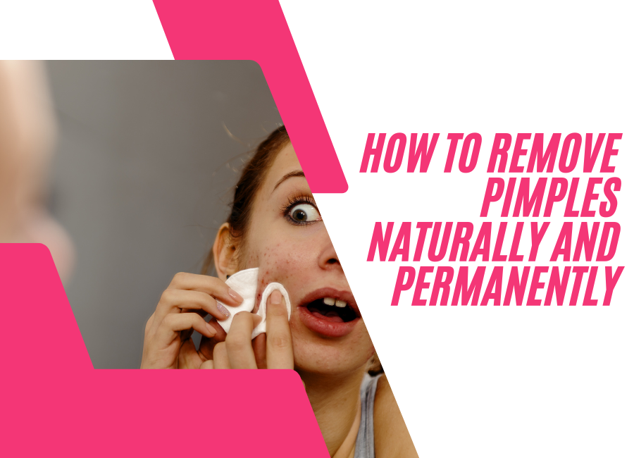 How to Remove Pimples Naturally and Permanently