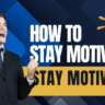 How to Stay Motivated Every Day: Proven Habits & Powerful Tips