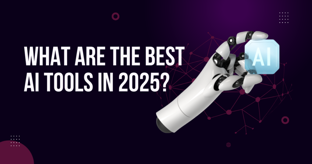 What are the best AI tools in 2025?