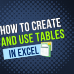 How to Create and Use Tables in Excel Like a Pro