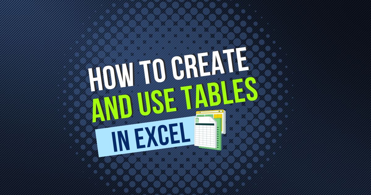 How to Create and Use Tables in Excel Like a Pro