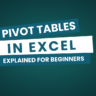 PivotTables in Excel Explained for Beginners